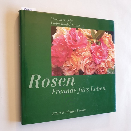 Marion Nickig, Lioba Riedel-Laule  Rosen. Freunde fürs Leben 