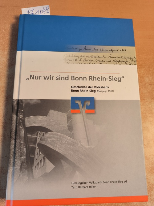 Hillen, Barbara  Nur wir sind Bonn Rhein-Sieg: Geschichte der Volksbank Bonn Rhein-Sieg 