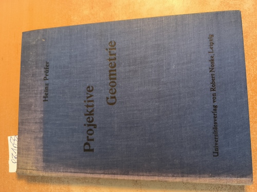 Prüfer, Heinz (Verfasser) / Fleddermann, Gerhard / Köthe, Gottfried (Hrsg.)  Projektive Geometrie. Aus dem Nachlaß herausgegeben von G. Fleddermann ; G. Köthe. 