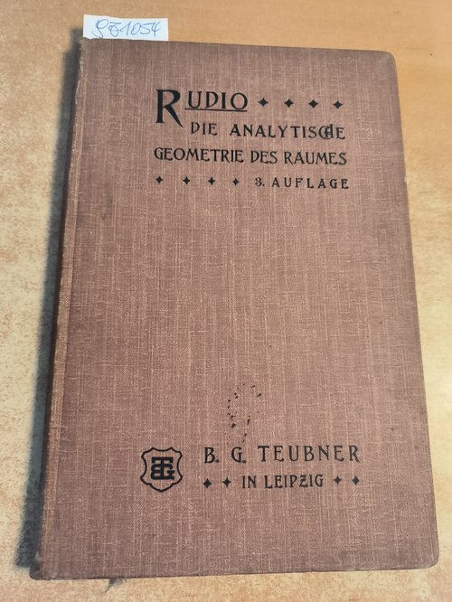 Rudio, F.  Die Elemente d. analytischen Geometrie. Teil. 2: Die analytische Geometrie d. Raumes. - 