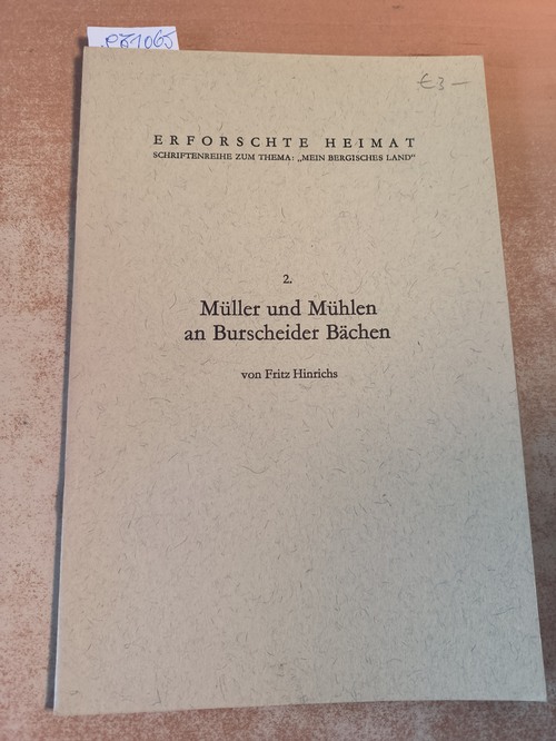 Hinrichs, Fritz  Müller und Mühlen an Burscheider Bächen (=Erforschte Heimat ... Mein Bergisches Land) 