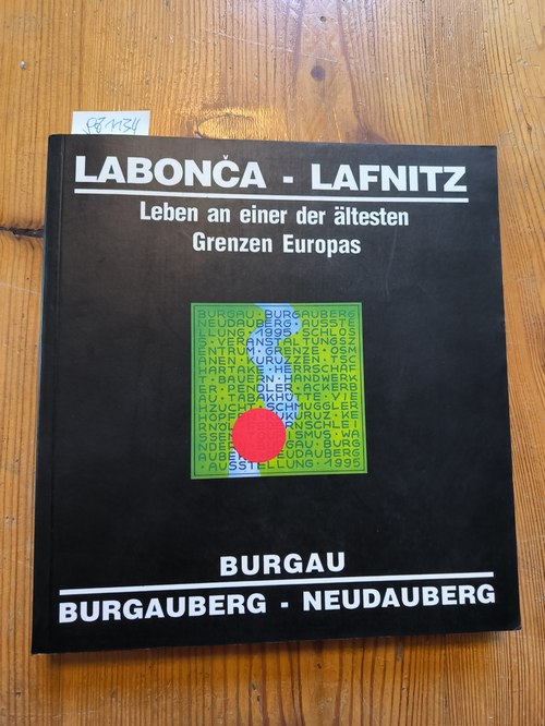 Marktgemeinde Burgau (Hrsg.)  Labonca - Lafnitz Leben an einer der ältesten Grenzen Europas Burgau Burgauberg - Neudauberg 
