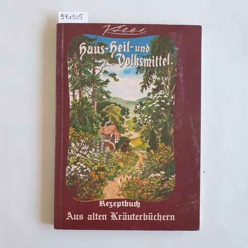 Kölbl, Konrad  Rezeptbuch aus alten Kräuterbüchern - Haus-, Heil- und Volksmittel. 