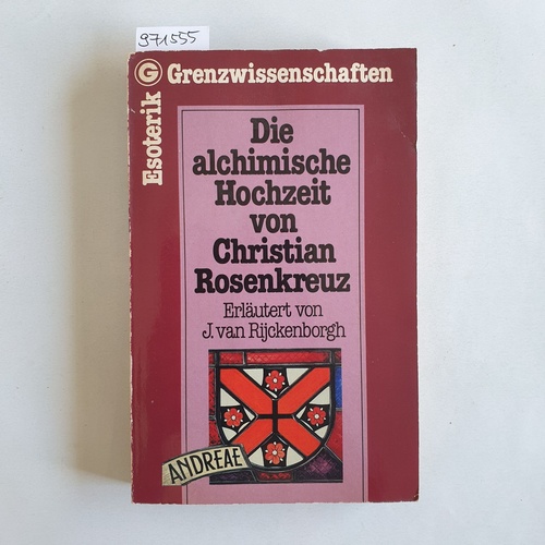Rijckenborgh, Jan van  Die alchimische Hochzeit von Christian Rosenkreuz, Erster Teil 