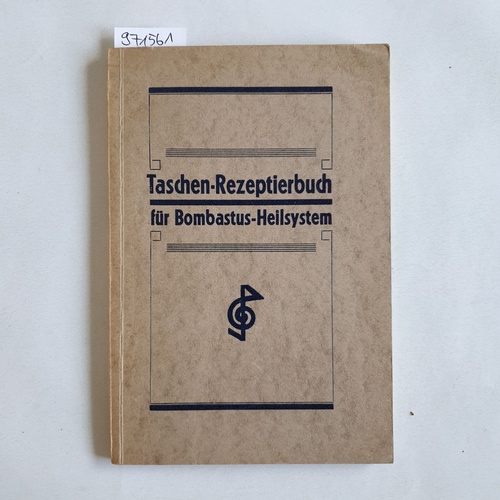   Taschen-Rezeptierbuch für Bombastus-Heilsystem VII. Auflage ergänzt durch neue Spezialpräperate 