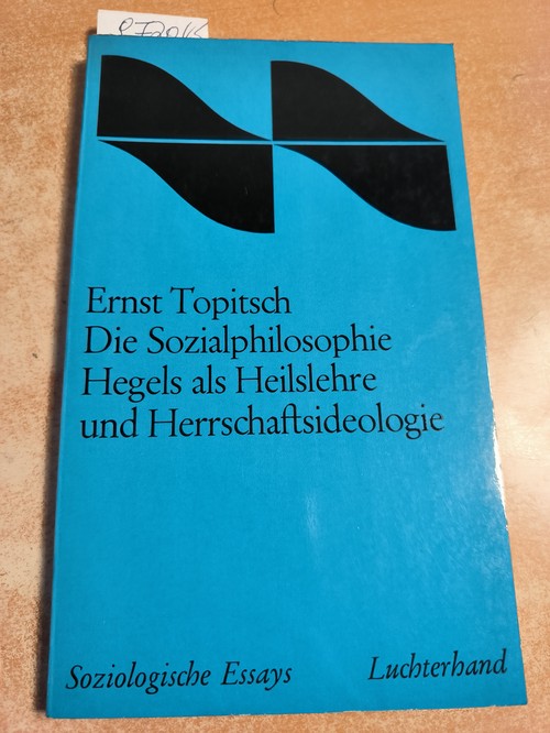 Ernst Topitsch  Die Sozialphilosophie Hegels als Heilslehre und Herrschaftsideologie 
