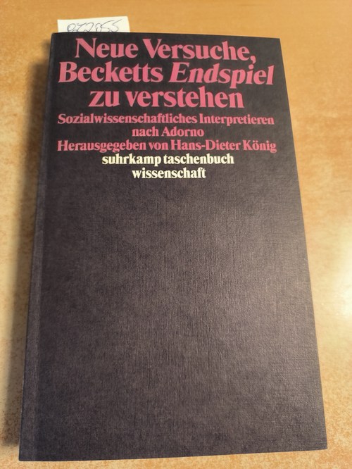 König Hans-Dieter (Hrsg.)  Neue Versuche, Becketts Endspiel zu verstehen - Sozialwissenschaftliches Interpretieren nach Adorno 