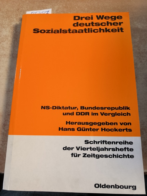 Hockerts, Hans Günter  Drei Wege deutscher Sozialstaatlichkeit - NS-Diktatur, Bundesrepublik und DDR im Vergleich 