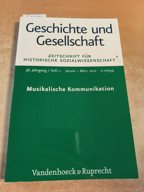 Sven Oliver Müller, u.a. (Hrsg.)  Geschichte und Gesellschaft. Zeitschrift für Historische Wissenschaft. 38. Jahrgang / Heft 1. Musikalische Kommunikation (Jan. - März 2012) 