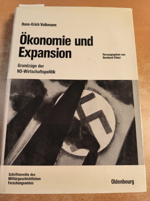 Volkmann, Hans-Erich  Ökonomie und Expansion: Grundzüge Der Ns-wirtschaftspolitik. Ausgewählte Schriften: (=Beitrge Zur Militrgeschichte, Band 58) 
