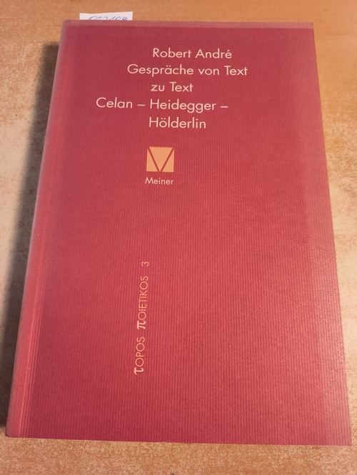 André, Robert  Gespräche von Text zu Text. Celan - Heidegger - Hölderlin 