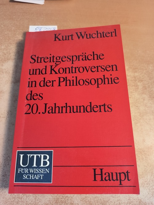 Wuchterl, Kurt  Streitgespräche und Kontroversen in der Philosophie des 20. Jahrhunderts 