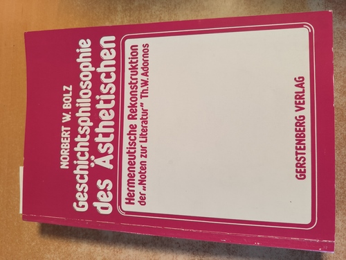 Bolz, Norbert W.  Geschichtsphilosophie des Ästhetischen. Hermeneutische Rekonstruktion der "Noten zur Literatur" Th. W. Adornos. 