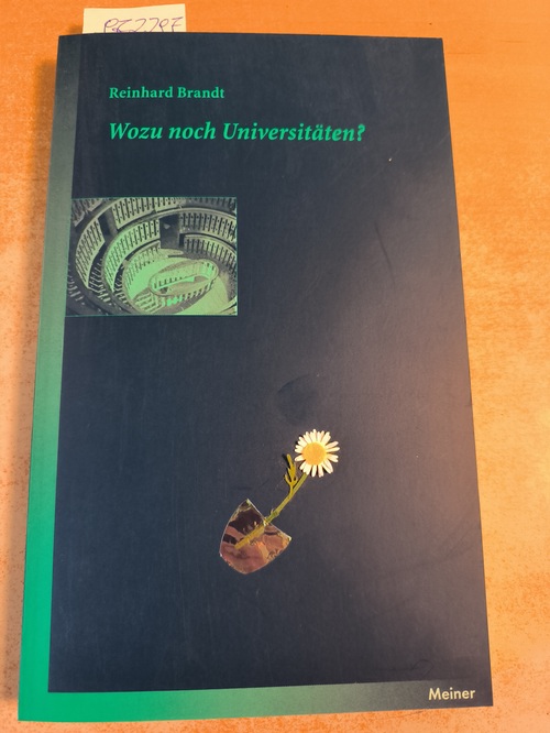 Brandt, Reinhard  Wozu noch Universitäten? : ein Essay. 