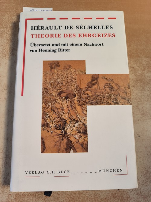Herault de Sechelles  Theorie des Ehrgeizes., M. e. Anhang: Gedanken ü. Vortragskunst u. Reflexionen u. Anekdoten. Übers. und (Hrsg.) von Henning Ritter. 