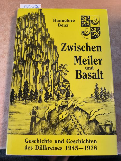 Hannelore Benz  Zwischen Meiler und Basalt - Geschichte und Geschichten des Dillkreises 1945 - 1976 