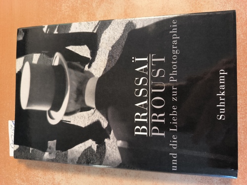 Brassaï ; Looser, Max [Übers.] ; Proust, Marcel  Proust und die Liebe zur Photographie 