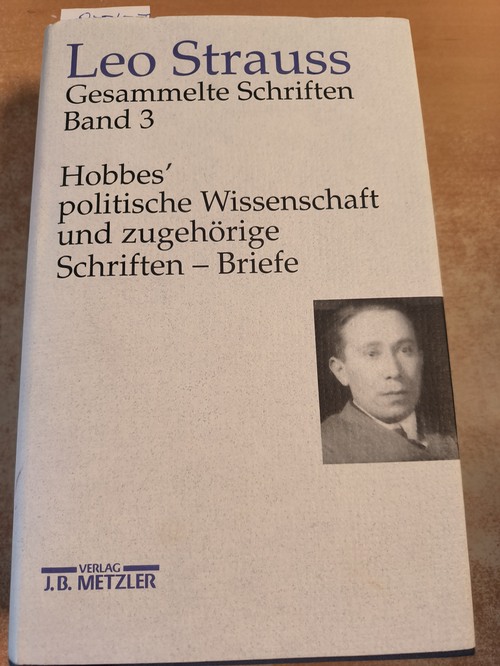 Strauss, Leo  Hobbes' politische Wissenschaft und zugehörige Schriften - Briefe. Hrsg. von Wiebke und Heinrich Meier. (=Gesammelte Schriften; 3). 