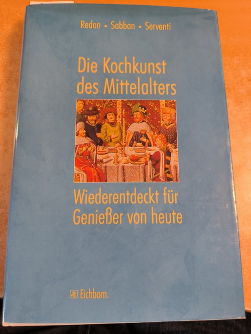 Redon, Odile, u.a.  Die Kochkunst des Mittelalters. Ihr Geschichte und 150 Rezepte des 14. und 15. Jahrhunderts, wiederentdeckt für Genießer von heute. Aus dem Französischen von Hans Thill. 