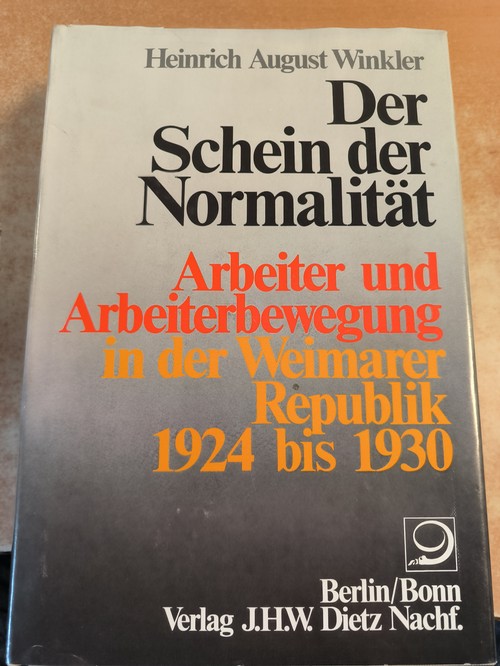 Winkler, Heinrich August ; Ritter, Gerhard A. [Hrsg.]  Der Schein der Normalität : Arbeiter und Arbeiterbewegung in der Weimarer Republik 1924 bis 1930 