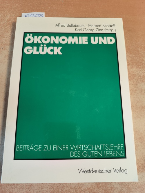 Alfred Bellebaum, Hella Hoppe, Herbert Schaaff  Ökonomie und Glück Beiträge zu einer Wirtschaftslehre des guten Lebens 1999 