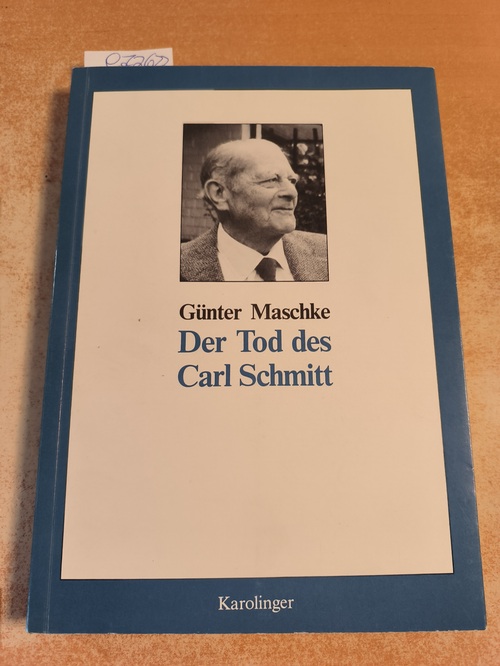 Maschke, Günter  Der Tod des Carl Schmitt - Apologie und Polemik 