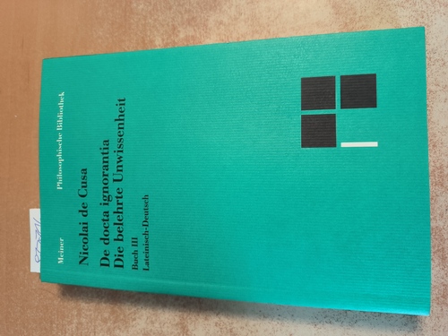 Nikolaus, von Kues, Kardinal  Teil: 15c, Die belehrte Unwissenheit : lateinisch - deutsch / Nikolaus von Kues ; A, Buch III / übers. und mit Vorw. und Anm. hrsg. von Paul Wilpert 