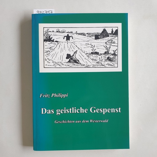 Philippi, Fritz (Verfasser) ; Peter, Johann (Herausgeber)  Das geistliche Gespenst : Geschichten aus dem Westerwald 