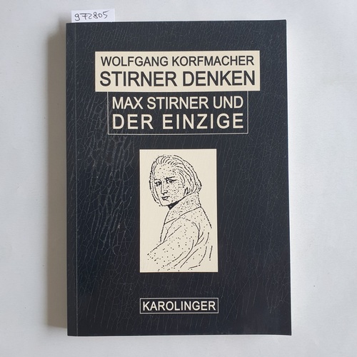 Korfmacher, Wolfgang  Stirner denken : Max Stirner - Leben und Werk 
