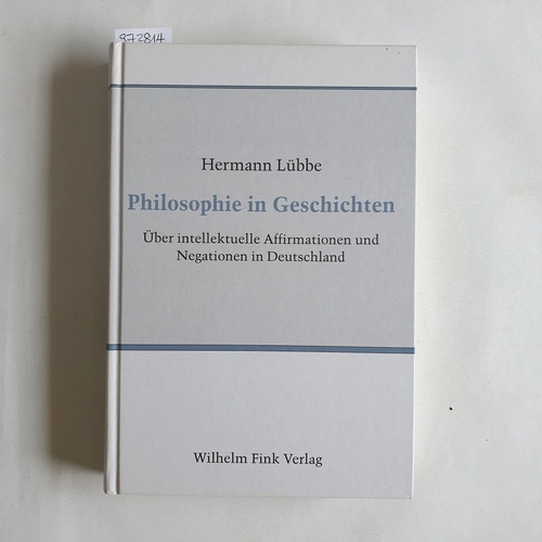 Lübbe, Hermann  Philosophie in Geschichten : über intellektuelle Affirmationen und Negationen in Deutschland 