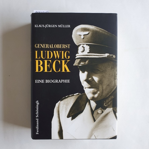 Müller, Klaus-Jürgen  Generaloberst Ludwig Beck : eine Biographie 