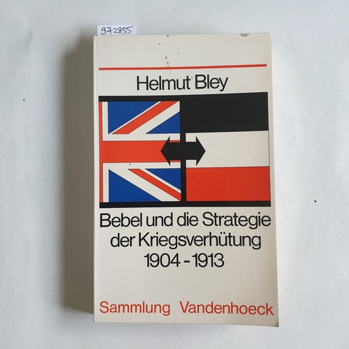 Bley, Helmut  Bebel und die Strategie der Kriegsverhütung 1904 - 1913 