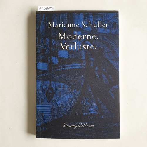 Schuller, Marianne  Moderne, Verluste : literarischer Prozeß und Wissen 