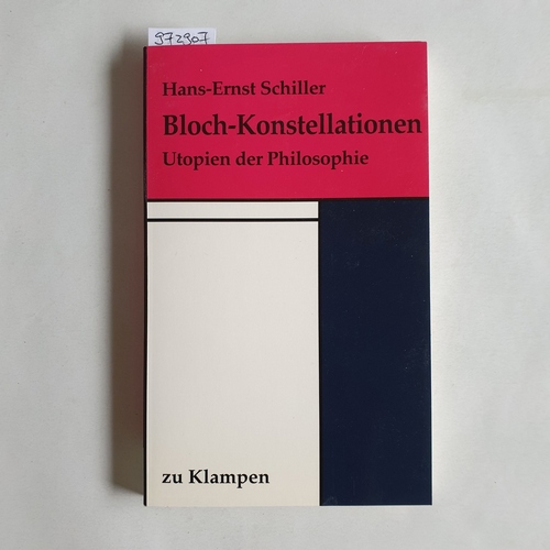 Schiller, Hans-Ernst  Bloch-Konstellationen : Utopien der Philosophie 