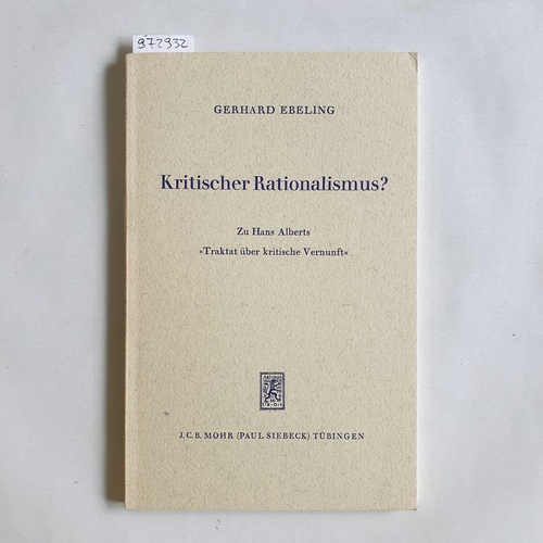 Ebeling, Gerhard  Kritischer Rationalismus? : zu Hans Alberts Traktat über krit. Vernunft 