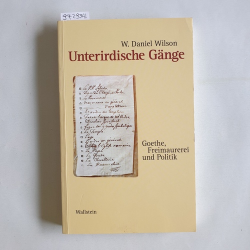 Wilson, W. Daniel  Unterirdische Gänge : Goethe, Freimaurerei und Politik 