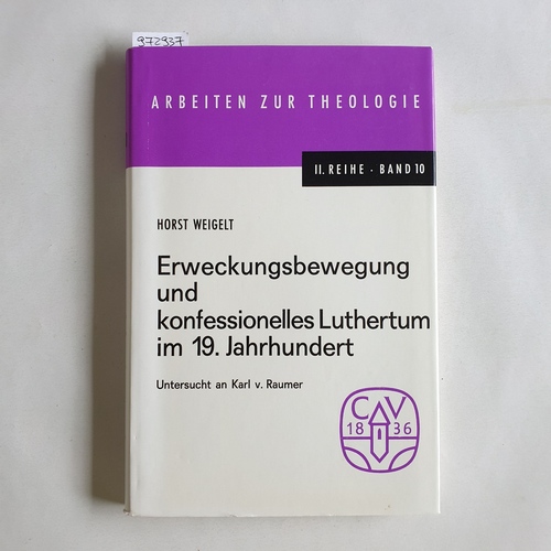 Weigelt, Horst  Erweckungsbewegung und konfessionelles Luthertum im 19. Jahrhundert : Untersucht an Karl v. Raumer 