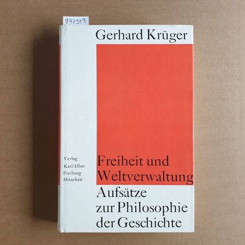 Krüger, Gerhard  Freiheit und Weltverwaltung : Aufsätze zur Philosophie d. Geschichte 