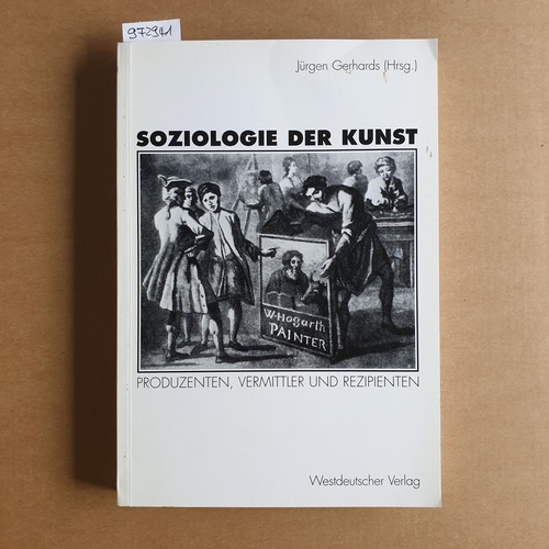 Gerhards, Jürgen [Hrsg.]  Soziologie der Kunst : Produzenten, Vermittler und Rezipienten 