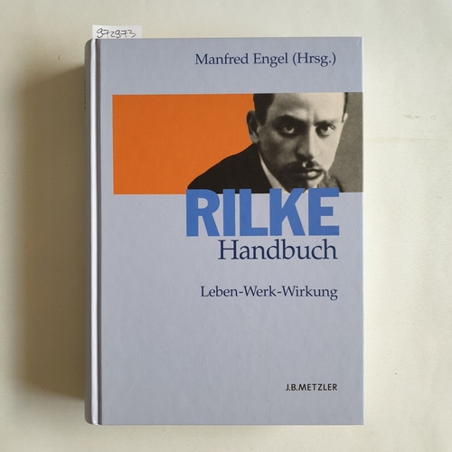 Engel, Manfred (Hrsg.)  Rilke-Handbuch: Leben - Werk - Wirkung. Unter Mitarb. von Dorothea Lauterbach 