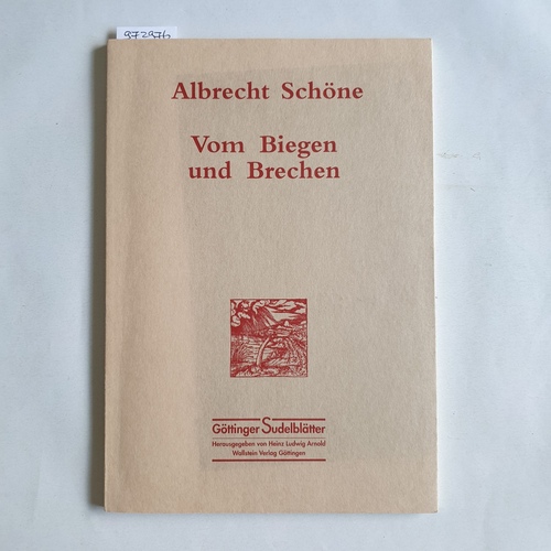 Schöne, Albrecht  Vom Biegen und Brechen 