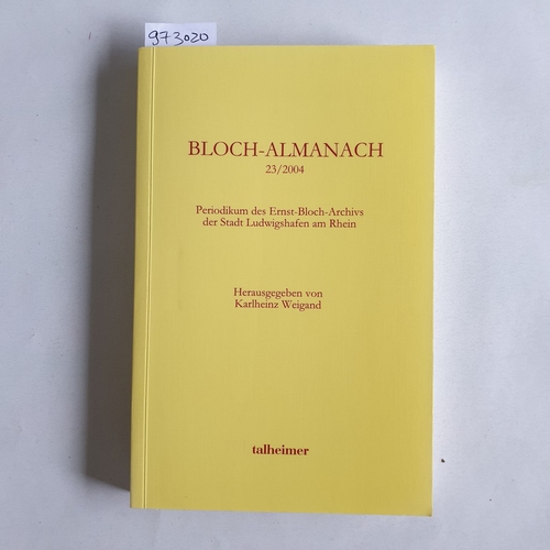 Weigand, Karlheinz  Bloch-Almanach : Periodikum des Ernst-Bloch-Zentrums der Stadt Ludwigshafen am Rhein. 23/2004 