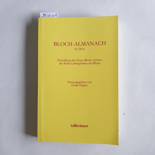 Weigand, Karlheinz  Bloch-Almanach : Periodikum des Ernst-Bloch-Zentrums der Stadt Ludwigshafen am Rhein. 31/2012 