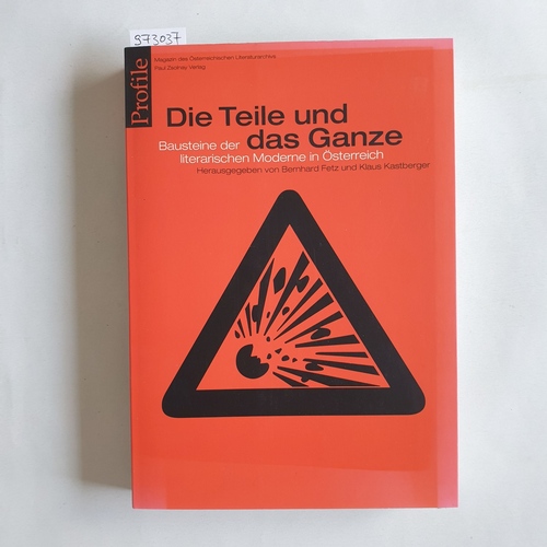 Bernhard Fetz und Klaus Kastberger [Hrsg.]  Die Teile und das Ganze : Bausteine der literarischen Moderne in Österreich 