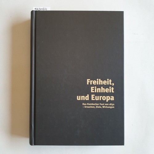 Kermann, Joachim [Hrsg.]  Freiheit, Einheit und Europa : das Hambacher Fest von 1832 ; Ursachen, Ziele, Wirkungen 