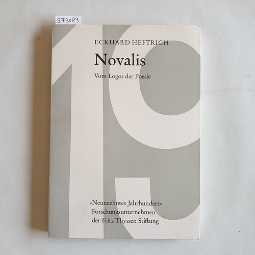 Heftrich, Eckhard   Novalis. Vom Logos der Poesie. Studien zur Philosophie und Literatur des neunzehnten Jahrhunderts, Band 4 