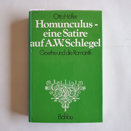 Höfler, Otto  Homunculus, eine Satire auf A. W. Schlegel : Goethe u. d. Romantik 
