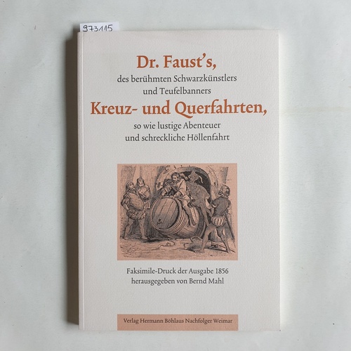 Mahl, Bernd (Herausgeber)  Dr. Faust's, des berühmten Schwarzkünstlers und Teufelsbanners Kreuz- und Querfahrten, so wie lustige Abenteuer und schreckliche Höllenfahrt 