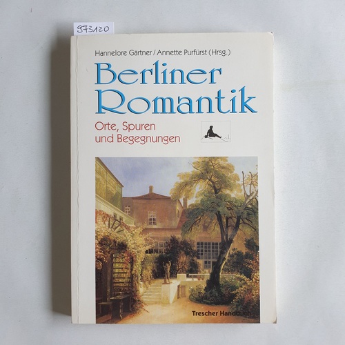 Hannelore Gärtner ; Annette Purfürst (Hrsg.)  Berliner Romantik : Orte, Spuren, Begegnungen 