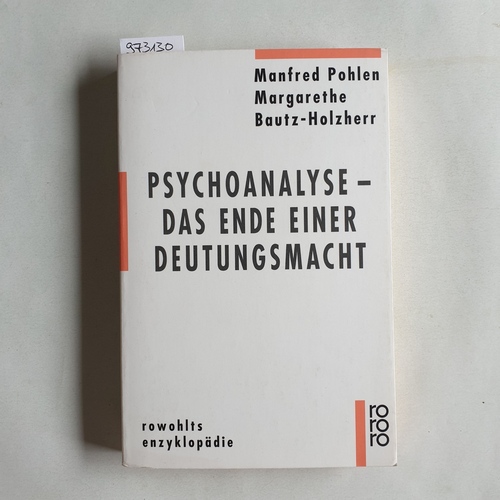 Manfred Pohlen ; Margarethe Bautz-Holzherr  Psychoanalyse - das Ende einer Deutungsmacht 